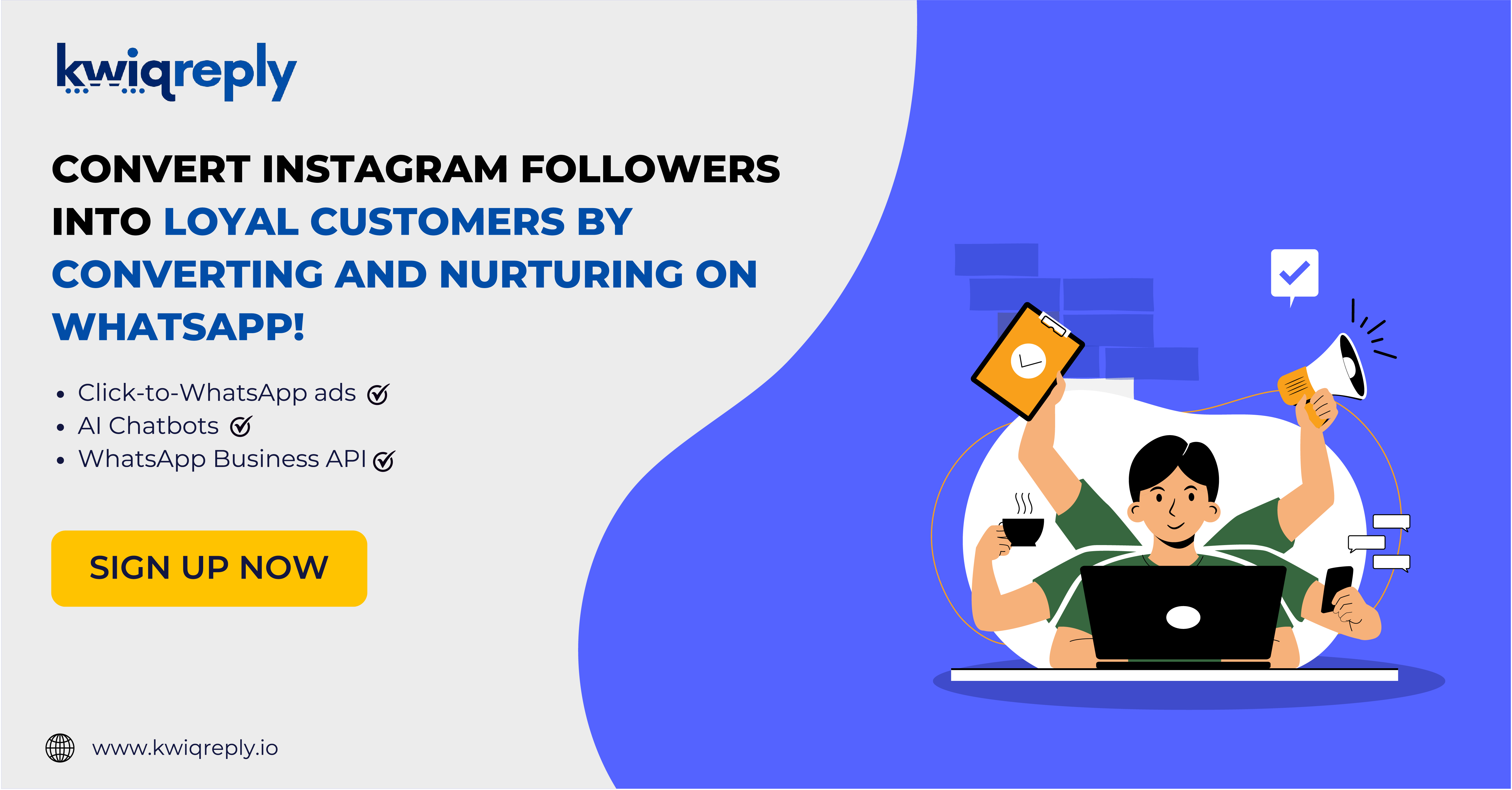 Convert Instagram followers into loyal customers by converting and nurturing on WhatsApp!